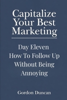 How to Follow Up Without Being Annoying (Capitalize Your Best Marketing) B0H17XTGX4 Book Cover