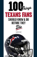 100 Things Texans Fans Should Know  Do Before They Die 1629376280 Book Cover
