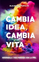 Cambia idea, cambia vita: Riformula i tuoi pensieri con la PNL (Italian Edition) B0DVTCLK9W Book Cover