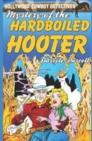 MYSTERY OF THE HARDBOILED HOOTER (Hollywood Cowboy Detectives) 1798253151 Book Cover