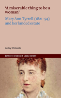 'a Miserable Thing to Be a Woman' : Mary Anne Tyrrell (1821-94) and Her Landed Estate 1801512264 Book Cover