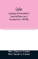 Carter, a Genealogy of the Descendants of Samuel and Thomas, Sons of Rev. Samuel Carter: 1640-1886 : A Contribution to the History of the First ... Lunenburg and Leominster, Massachusetts 9354024580 Book Cover