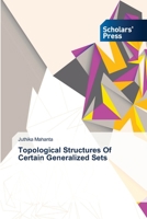 Topological Structures Of Certain Generalized Sets 3639715608 Book Cover