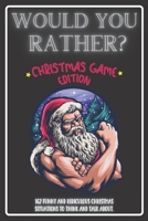 Would You Rather Christmas Game Edition: A Fun Challenging Questions for Kids Teens and The Whole Family B08P74916B Book Cover