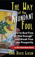 The Way of the Abundant Fool: How to Bust Free of Not Enough and Break Free into Prosperity...in 121/2 Super-Simple Steps! 195018935X Book Cover