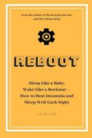 Reboot: Sleep Like a Baby, Wake Like a Rockstar | How to Beat Insomnia and Sleep Well Each Night 1728953944 Book Cover