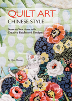 Quilt Art Chinese Style: Decorate Your Home with Creative Patchwork Designs 1602200408 Book Cover