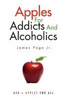 Apples for Addicts and Alcoholics 1453545506 Book Cover