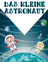 Das Kleine Astronaut: Fantastische Weltraummalerei Mit Planeten, Astronauten, Raumschiffen, Raketen Und Mehr, ( Malbücher für Kinder ). (German Edition) B088B4M97S Book Cover