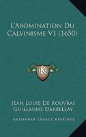 L'Abomination Du Calvinisme V1 (1650) 1166338401 Book Cover