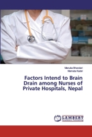 Factors Intend to Brain Drain among Nurses of Private Hospitals, Nepal 6202074787 Book Cover