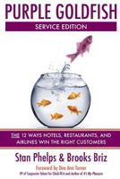 Purple Goldfish Service Edition: The 12 Ways Hotels, Restaurants, and Airlines Win the Right Customers 0984983848 Book Cover