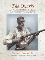 The Ozarks: An American Survival of Primitive Society 1682260267 Book Cover