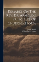 Remarks On The Rev. Dr. Arnold's Principles Of Church Reform 1021846317 Book Cover