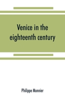 Venice in the eighteenth century from the French of Philippe Monnier 9389525020 Book Cover