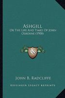 Ashgill: Or, the Life and Times of John Osborne 102072451X Book Cover
