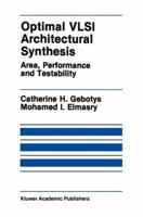 Optimal VLSI Architectural Synthesis: Area, Performance and Testability 079239223X Book Cover