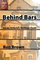 Behind Bars: Inside Ontario's Heritage Gaols 1897045174 Book Cover