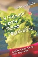 5 Popular Leafy Salad Vegetables: Lettuce, Celery, Chives, Kale, and Parsley 1494468735 Book Cover