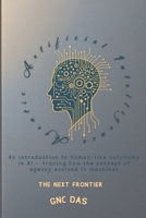 Agentic Artificial Intelligence: The Next Frontier: An introduction to human-like autonomy in AI — tracing how the concept of agency evolved in machines B0GDG1R4ZS Book Cover