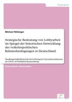 Strategische Bedeutung von Lobbyarbeit im Spiegel der historischen Entwicklung der verkehrspolitischen Rahmenbedingungen in Deutschland: Handlungsm�glichkeiten f�r das Lobbying im Unternehmensinteress 3638955850 Book Cover