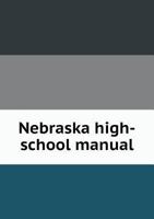 Nebraska High-School Manual 5518825250 Book Cover