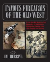 Famous Firearms of the Old West: From Wild Bill Hickok's Colt Revolvers to Geronimo's Winchester, Twelve Guns That Shaped Our History 0762773499 Book Cover