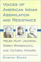 Voices of American Indian Assimilation and Resistance: Helen Hunt Jackson, Sarah Winnemucca, and Victoria Howard 0806134909 Book Cover