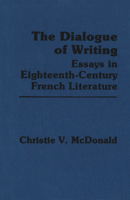 Dialogue of Writing: Essays in Eighteenth-Century French Literature (Library of the Canadian Review of Comparative Literature) 0889201617 Book Cover