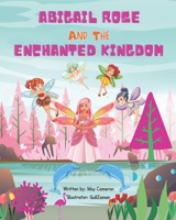 Abigail Rose And The Enchanted Kingdom B09JBP9PKT Book Cover