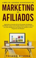 Libro de Jugadas Avanzadas de Marketing de Afiliados: ¡Aprenda los Secretos de los Principales Vendedores de Afiliados Sobre Cómo Puede Obtener ... Programas de Afiliados! (Spanish Edition) B0851LL1WW Book Cover