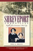 Shreveport Chronicles: Profiles from Louisiana's Port City 1596297611 Book Cover