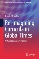 Re-Imagining Curricula in Global Times: A Music Education Perspective 3031376188 Book Cover