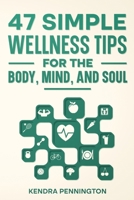 47 Simple Wellness Tips for the Body, Mind, and Soul B0CV18TS9W Book Cover