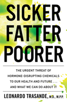 Sicker, Fatter, Poorer: The Urgent Threat of Hormone-Disrupting Chemicals to Our Health and Future . . . and What We Can Do about It 1328553493 Book Cover