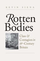 Rotten Bodies: Class and Contagion in Eighteenth-Century Britain 0300233523 Book Cover