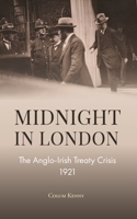 Midnight in London: The Anglo-Irish Treaty Crisis 1921 1913934195 Book Cover