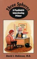 Three Spheres: A Psychiatric Interviewing Primer 0968032494 Book Cover