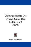 Culturgeschichte des Orients unter den Chalifen, Zweiter Band. 1104304023 Book Cover