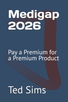 Medigap 2026: Pay a Premium for a Premium Product B0GRSVQ24S Book Cover