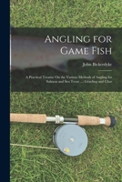 Angling for Game Fish: A Practical Treatise on the Various Methods of Angling for Salmon and Sea Trout ...: Grayling and Char - Primary Sourc 101900763X Book Cover