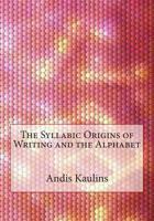 The Syllabic Origins of Writing and the Alphabet 1500654787 Book Cover