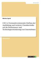 CEO vs. Vorstandsvorsitzender. Einfluss der Ausbildung und weiterer Charakteristika auf die Performance und Technologieorientierung von Unternehmen 3668629811 Book Cover