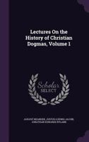 Lectures On the History of Christian Dogmas, Volume 1 1432530488 Book Cover