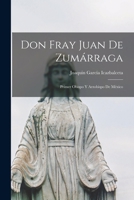 Don Fray Juan De Zum�rraga: Primer Obispo Y Arzobispo De M�xico - Primary Source Edition 1015682618 Book Cover