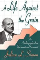 A Life against the Grain: The Autobiography of an Unconventional Economist 0765805324 Book Cover