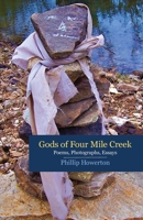 Gods of Four Mile Creek: Poems, Essays and Photographs by Phillip Howerton 195223283X Book Cover