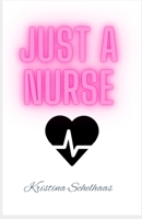 Just A Nurse B09TDS91DD Book Cover