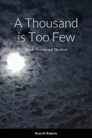 A Thousand is Too Few: Words, Pictures and The Word 1329345037 Book Cover