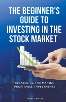 The Beginner's Guide to Investing in the Stock Market B0CKDHBS5K Book Cover